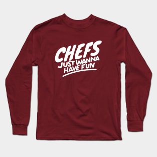 Chefs just wanna have fun Long Sleeve T-Shirt